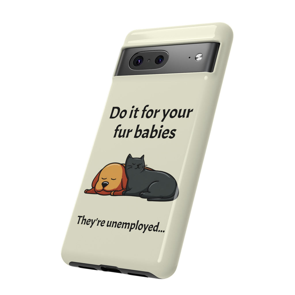 Do it for your fur babies Phone Case | Pet Lover Dog Cat Illustration | Funny Pet Lover Motivation Case | Work Office Humor
