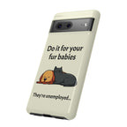 Do it for your fur babies Phone Case | Pet Lover Dog Cat Illustration | Funny Pet Lover Motivation Case | Work Office Humor