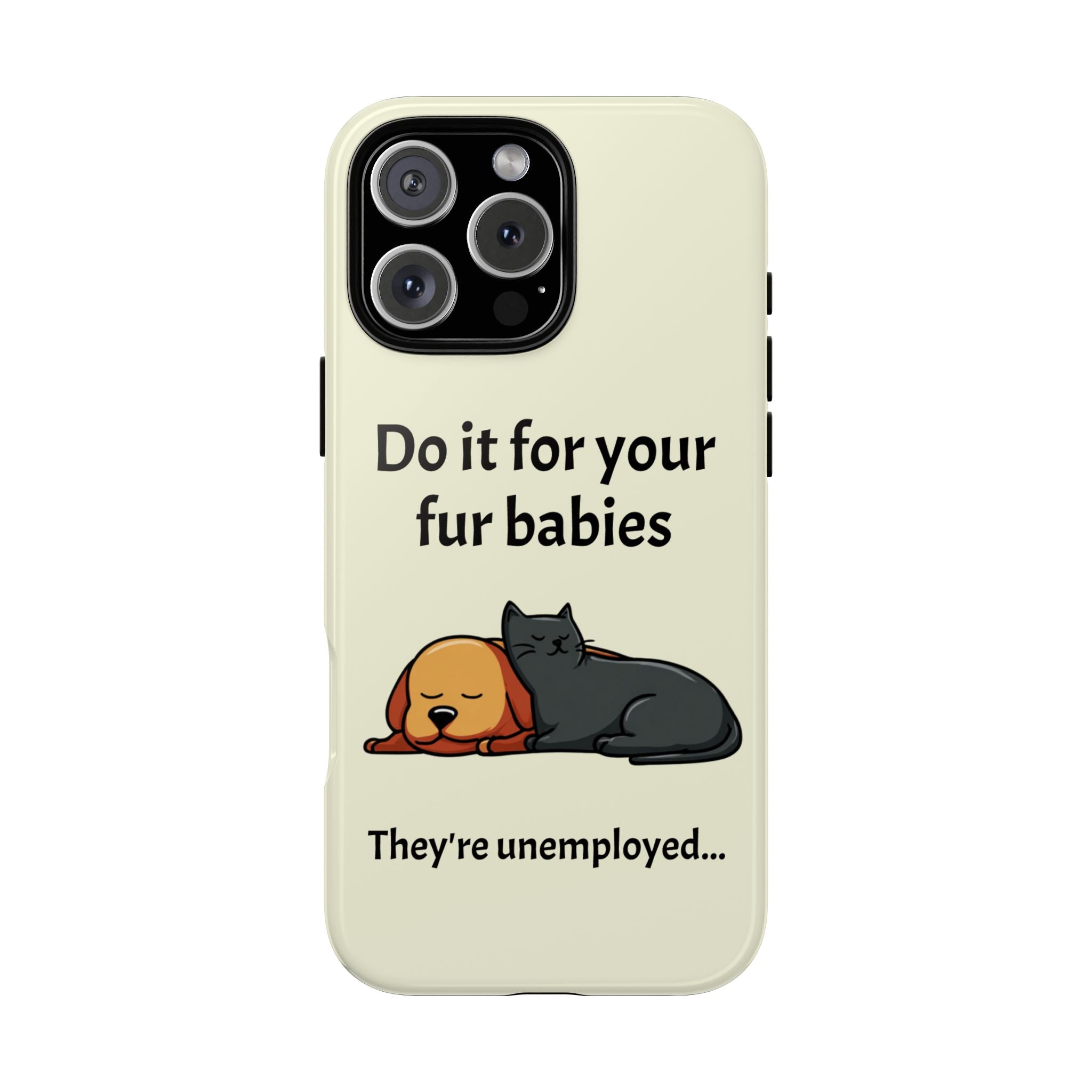 Do it for your fur babies Phone Case | Pet Lover Dog Cat Illustration | Funny Pet Lover Motivation Case | Work Office Humor