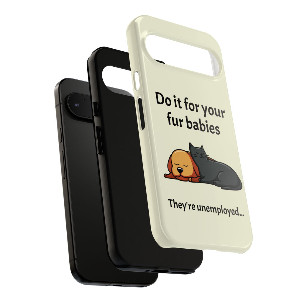 Do it for your fur babies Phone Case | Pet Lover Dog Cat Illustration | Funny Pet Lover Motivation Case | Work Office Humor