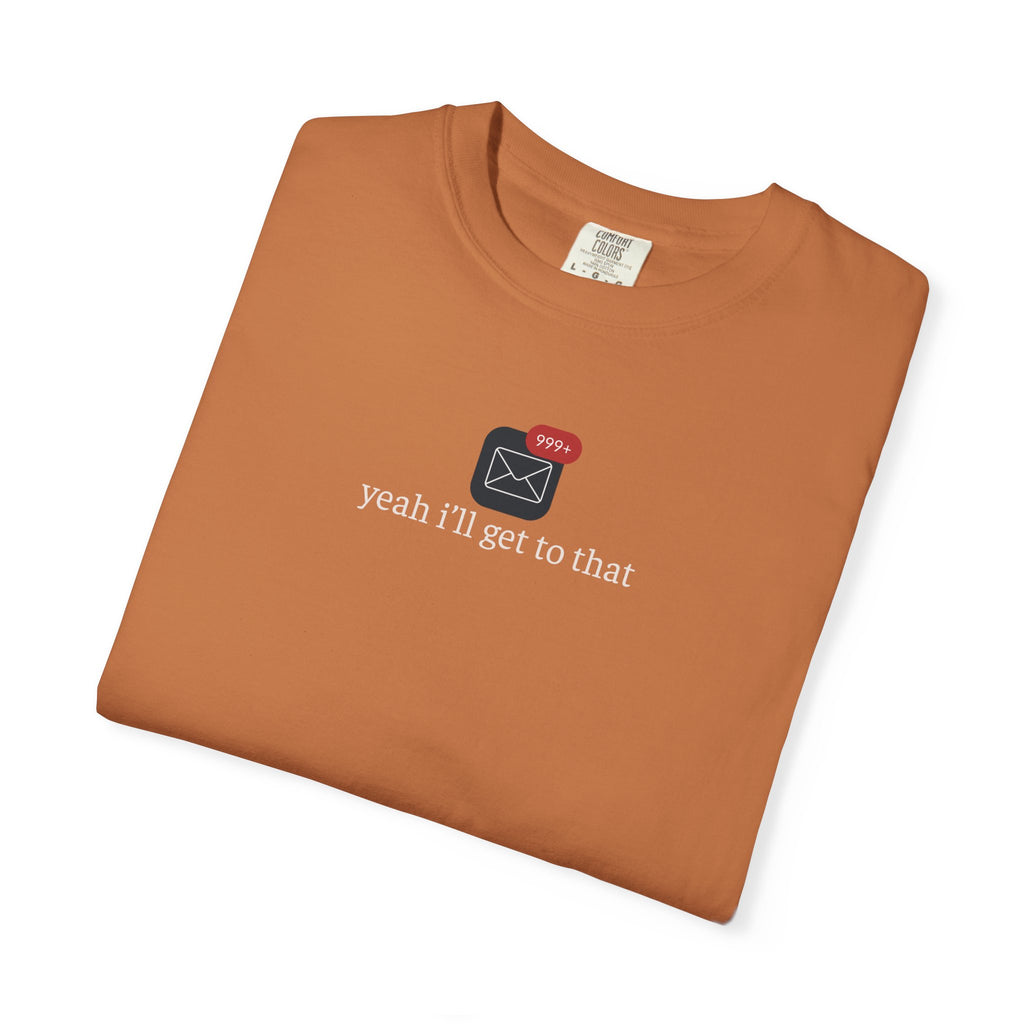 Yeah Ill Get to That Shirt, 999+ Email Tee, Office Humor T-Shirt, Inbox Overload Shirt, Work From Home Apparel