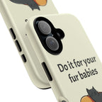 Do it for your fur babies Phone Case | Pet Lover Dog Cat Illustration | Funny Pet Lover Motivation Case | Work Office Humor
