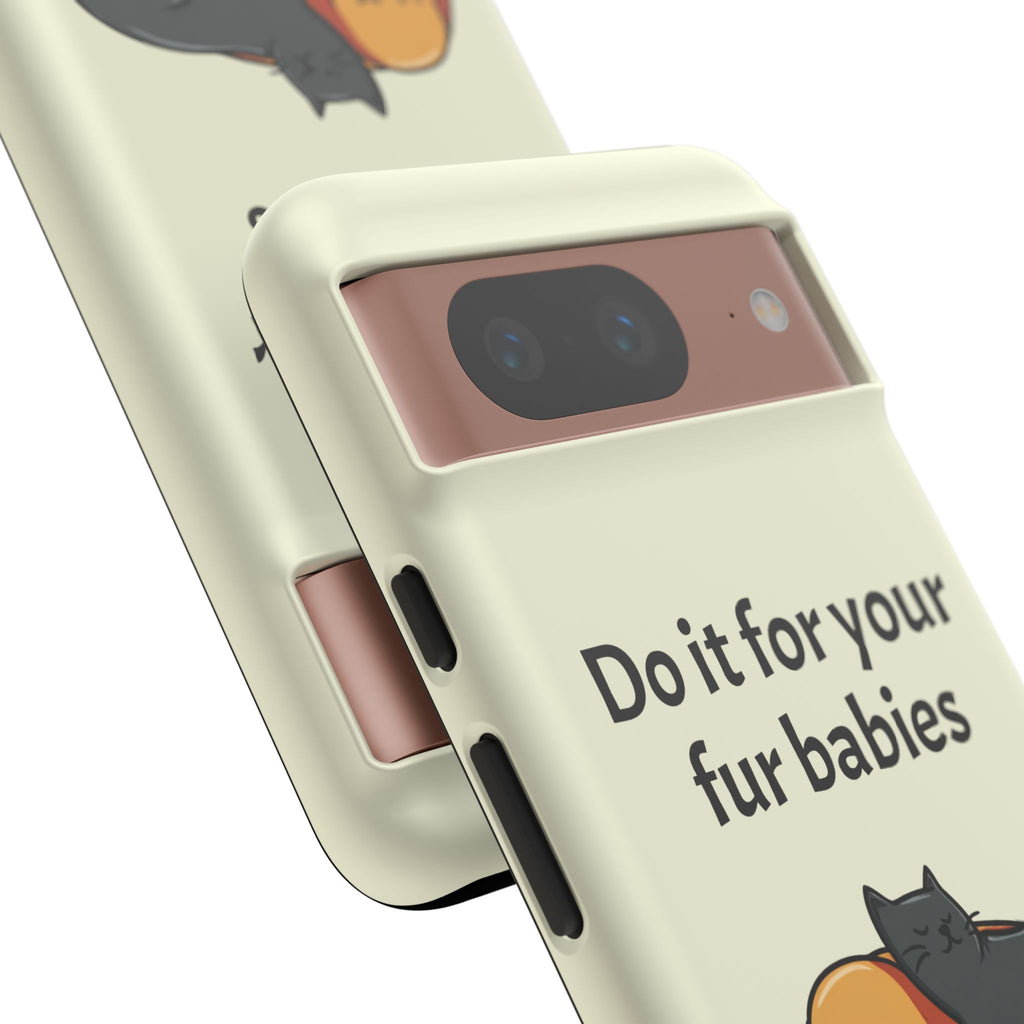 Do it for your fur babies Phone Case | Pet Lover Dog Cat Illustration | Funny Pet Lover Motivation Case | Work Office Humor
