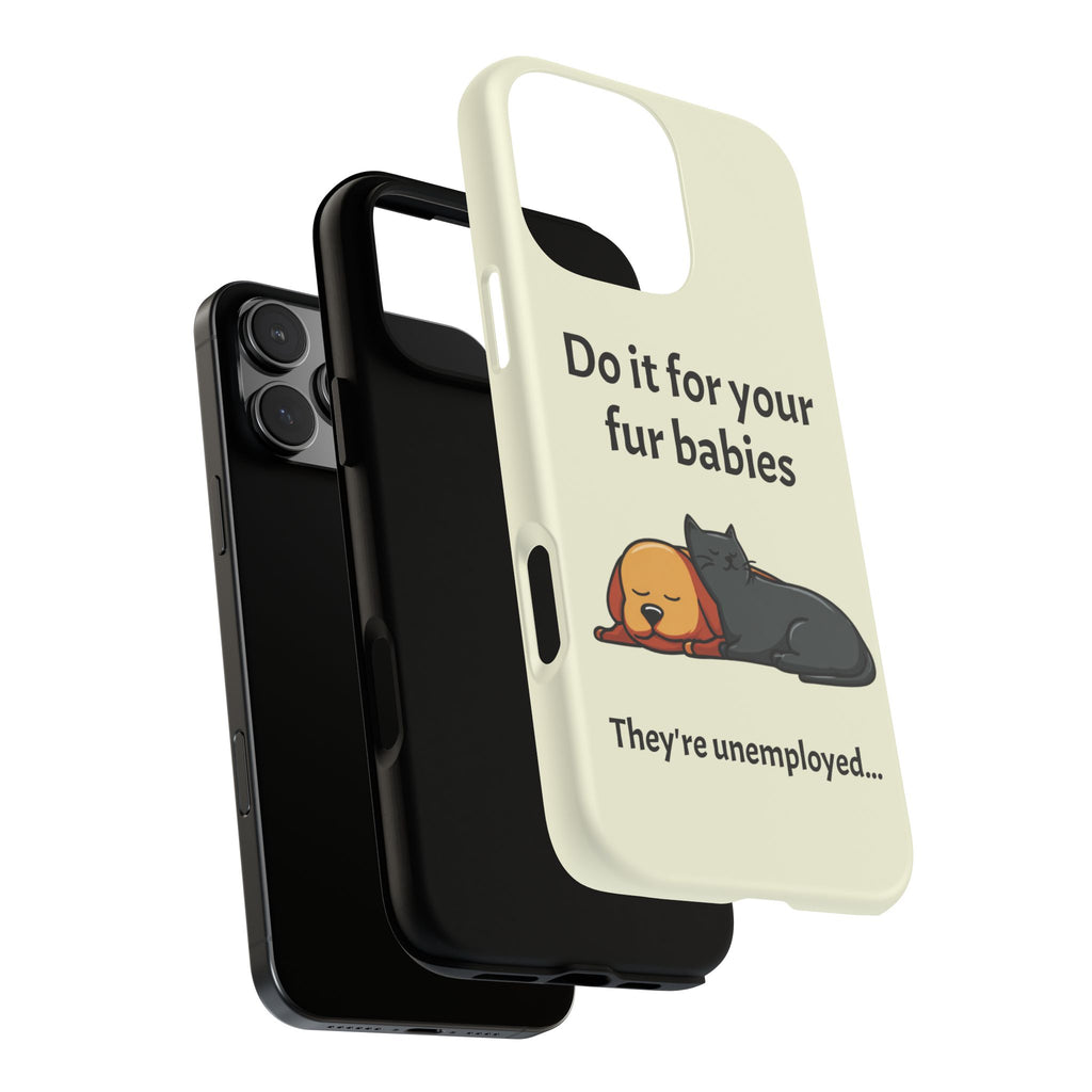 Do it for your fur babies Phone Case | Pet Lover Dog Cat Illustration | Funny Pet Lover Motivation Case | Work Office Humor