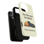 Do it for your fur babies Phone Case | Pet Lover Dog Cat Illustration | Funny Pet Lover Motivation Case | Work Office Humor