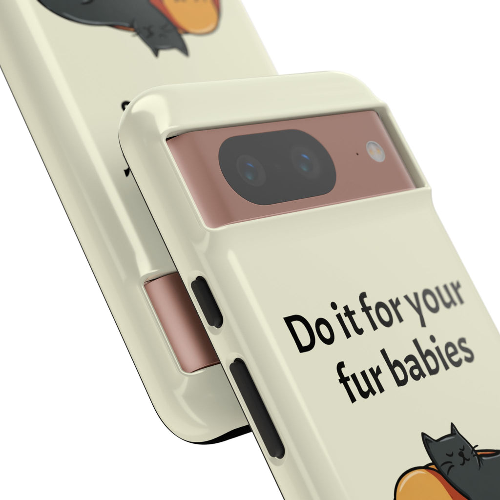 Do it for your fur babies Phone Case | Pet Lover Dog Cat Illustration | Funny Pet Lover Motivation Case | Work Office Humor