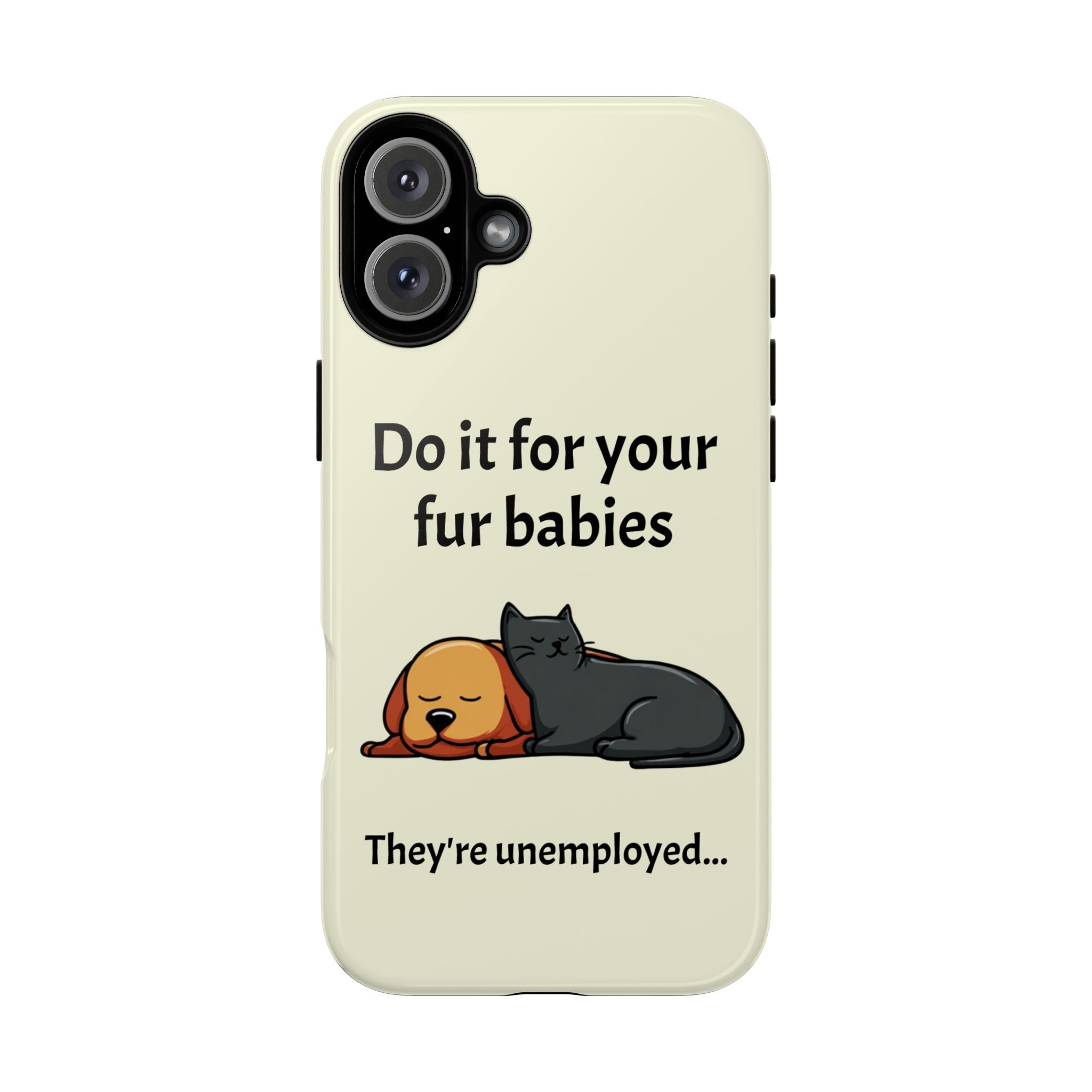 Do it for your fur babies Phone Case | Pet Lover Dog Cat Illustration | Funny Pet Lover Motivation Case | Work Office Humor