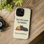 Do it for your fur babies Phone Case | Pet Lover Dog Cat Illustration | Funny Pet Lover Motivation Case | Work Office Humor