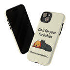 Do it for your fur babies Phone Case | Pet Lover Dog Cat Illustration | Funny Pet Lover Motivation Case | Work Office Humor