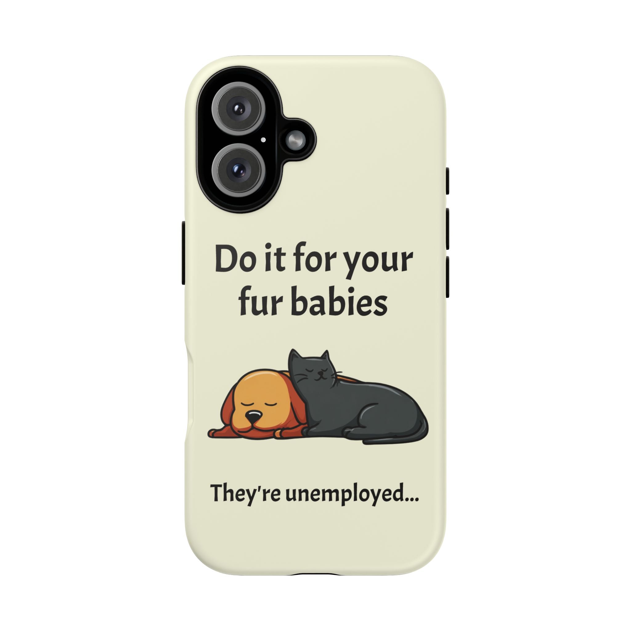 Do it for your fur babies Phone Case | Pet Lover Dog Cat Illustration | Funny Pet Lover Motivation Case | Work Office Humor
