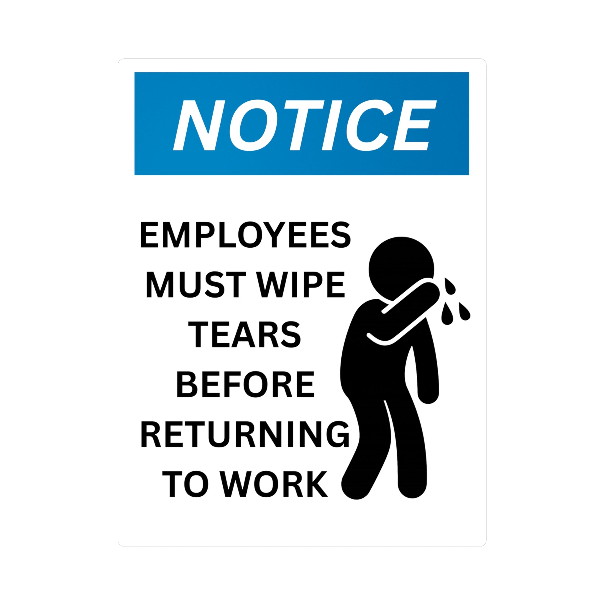 Funny Workplace Sticker Employees Must Wipe Tears Before Returning to Work Vinyl Decal Humorous Office Sign Gift for Coworkers