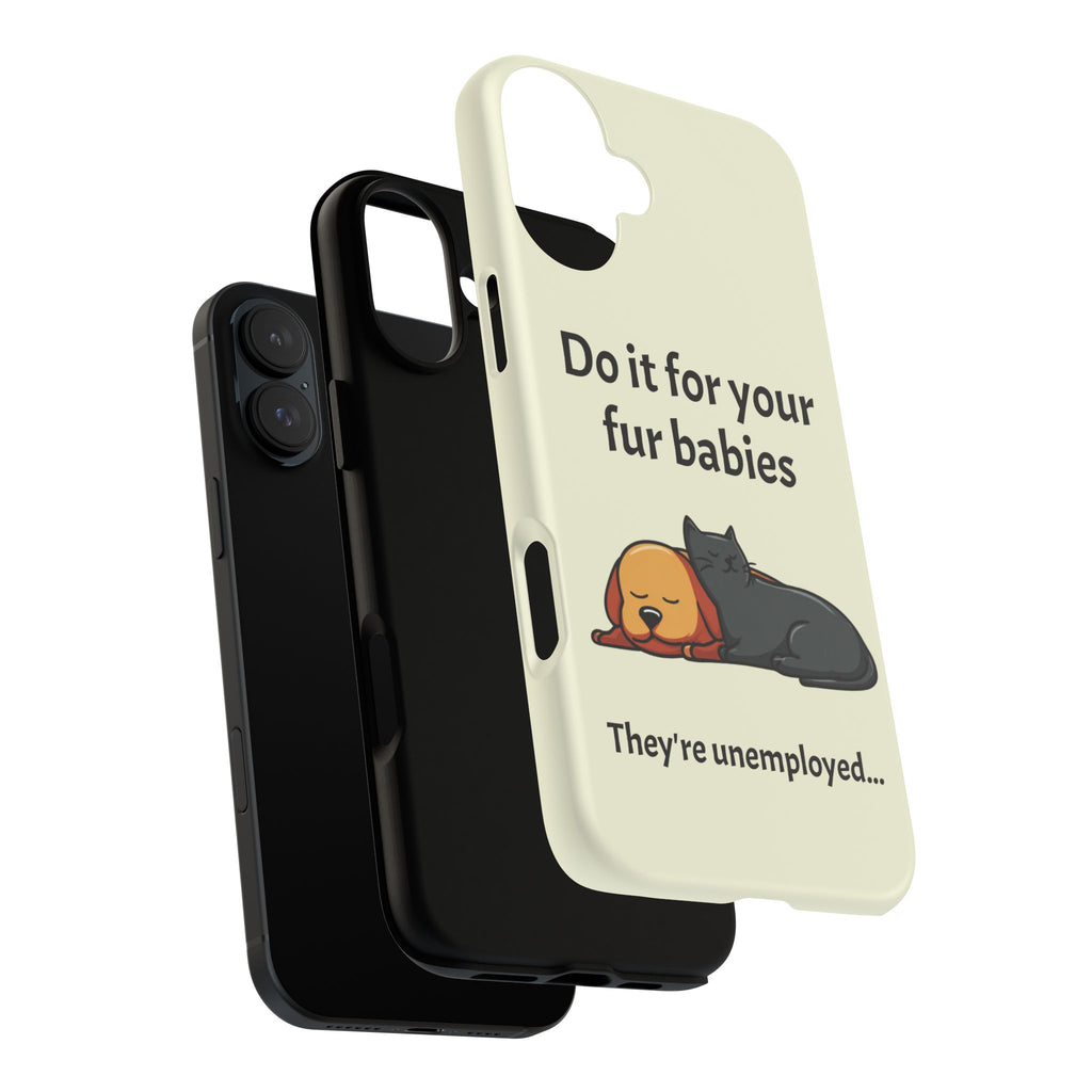 Do it for your fur babies Phone Case | Pet Lover Dog Cat Illustration | Funny Pet Lover Motivation Case | Work Office Humor