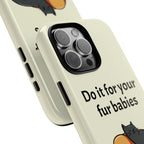 Do it for your fur babies Phone Case | Pet Lover Dog Cat Illustration | Funny Pet Lover Motivation Case | Work Office Humor