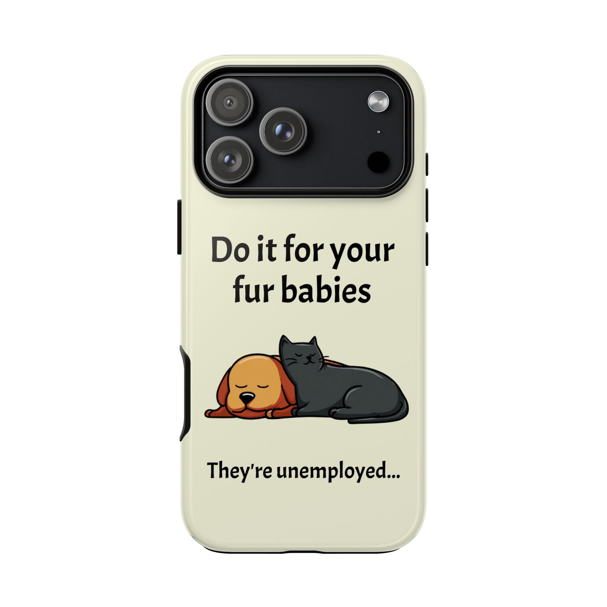 Do it for your fur babies Phone Case | Pet Lover Dog Cat Illustration | Funny Pet Lover Motivation Case | Work Office Humor