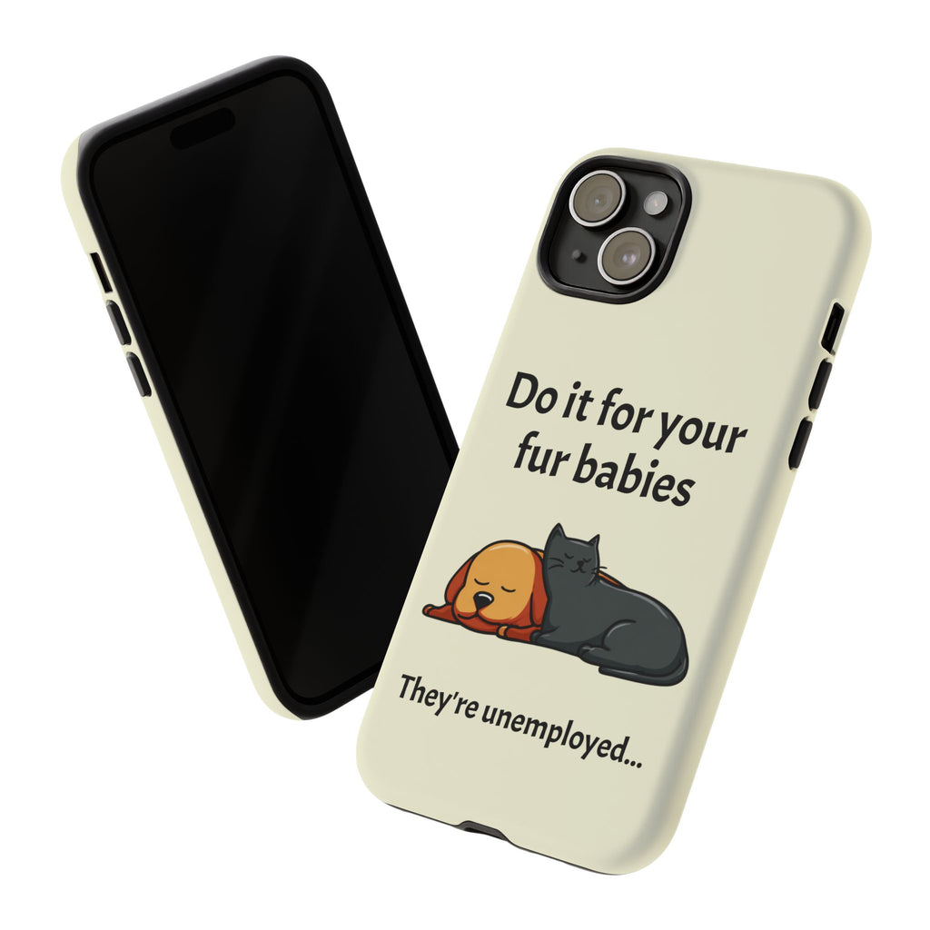 Do it for your fur babies Phone Case | Pet Lover Dog Cat Illustration | Funny Pet Lover Motivation Case | Work Office Humor