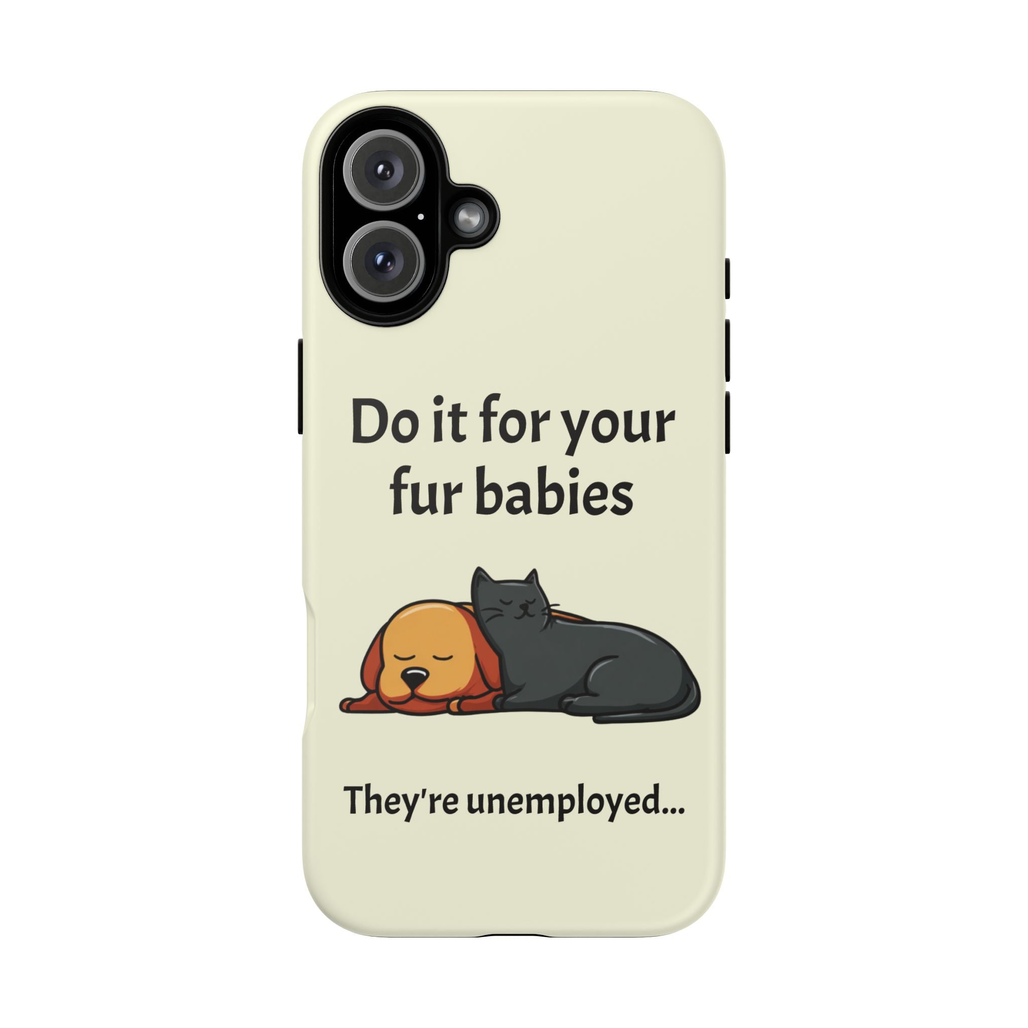 Do it for your fur babies Phone Case | Pet Lover Dog Cat Illustration | Funny Pet Lover Motivation Case | Work Office Humor