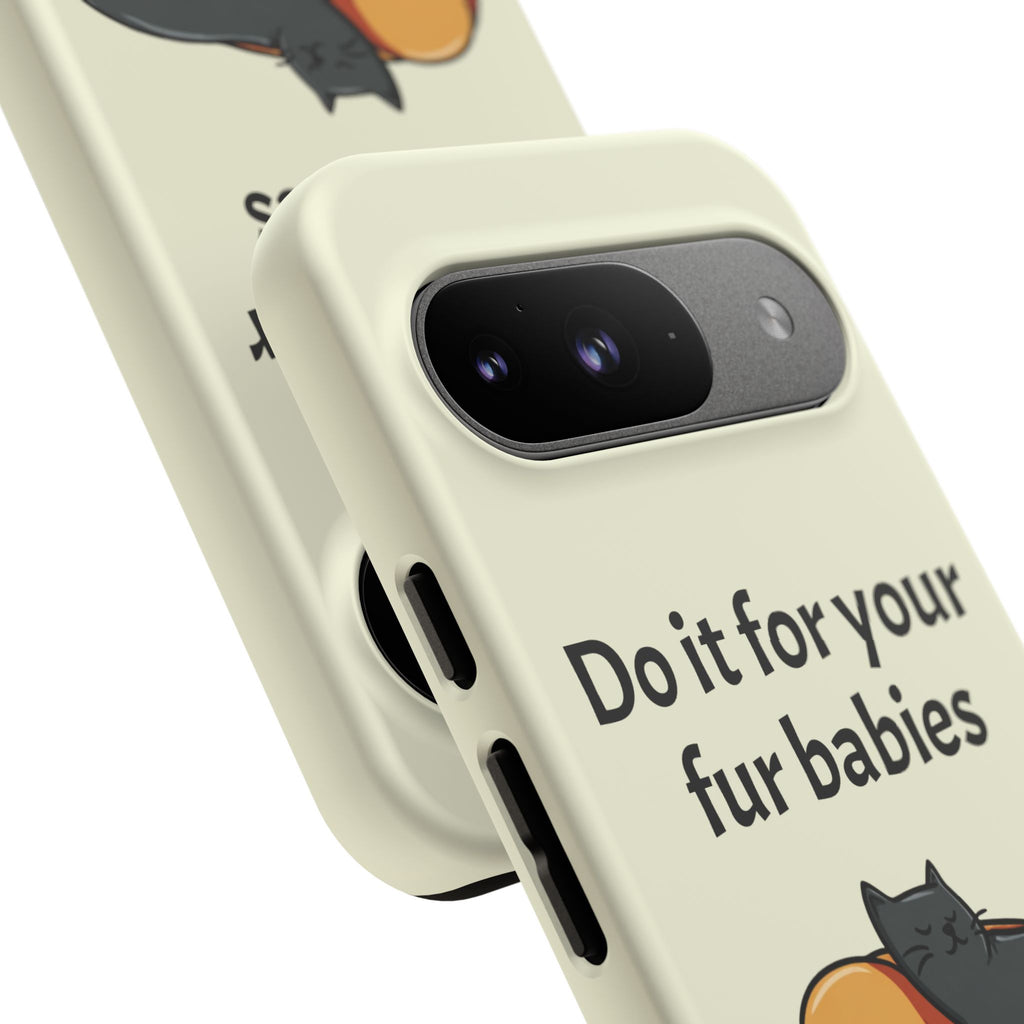 Do it for your fur babies Phone Case | Pet Lover Dog Cat Illustration | Funny Pet Lover Motivation Case | Work Office Humor