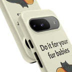 Do it for your fur babies Phone Case | Pet Lover Dog Cat Illustration | Funny Pet Lover Motivation Case | Work Office Humor