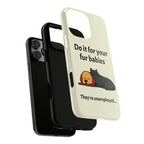Do it for your fur babies Phone Case | Pet Lover Dog Cat Illustration | Funny Pet Lover Motivation Case | Work Office Humor