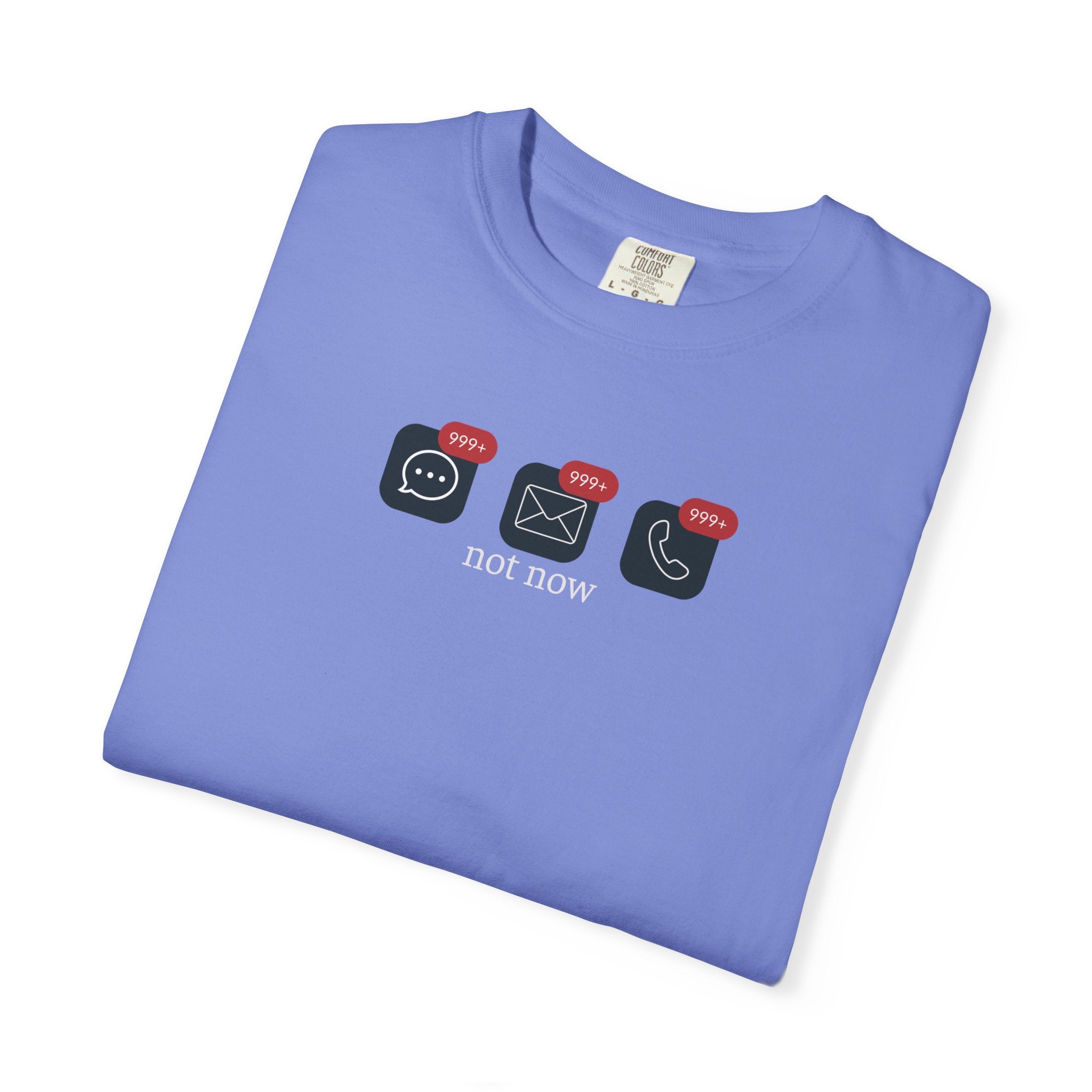 Not Now Notification Shirt, Comfort Colors 1717 Tee, Funny Office Shirt, 999+ Messages Tee, Work Humor T Shirt, Soft Garment Dyed Tee