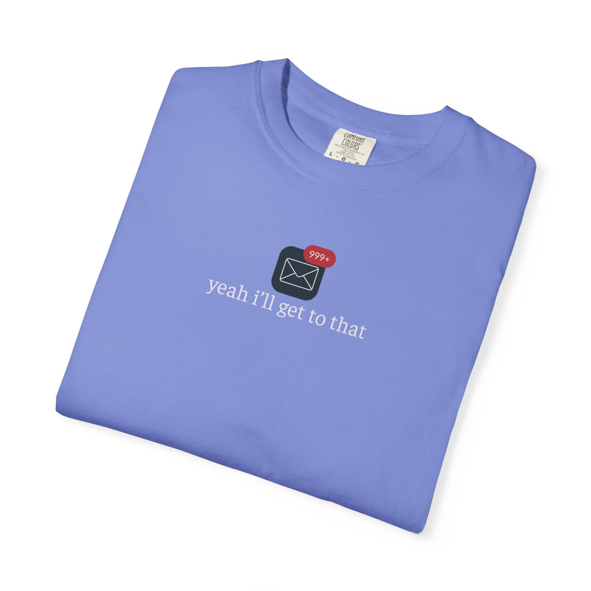 Yeah Ill Get to That Shirt, 999+ Email Tee, Office Humor T-Shirt, Inbox Overload Shirt, Work From Home Apparel