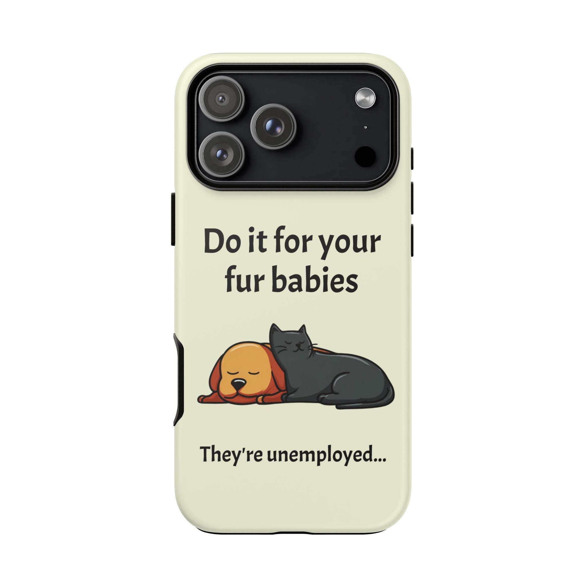 Do it for your fur babies Phone Case | Pet Lover Dog Cat Illustration | Funny Pet Lover Motivation Case | Work Office Humor