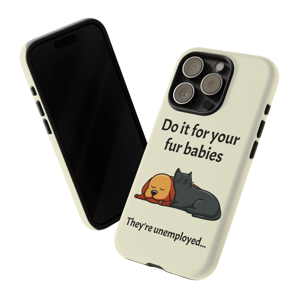 Do it for your fur babies Phone Case | Pet Lover Dog Cat Illustration | Funny Pet Lover Motivation Case | Work Office Humor