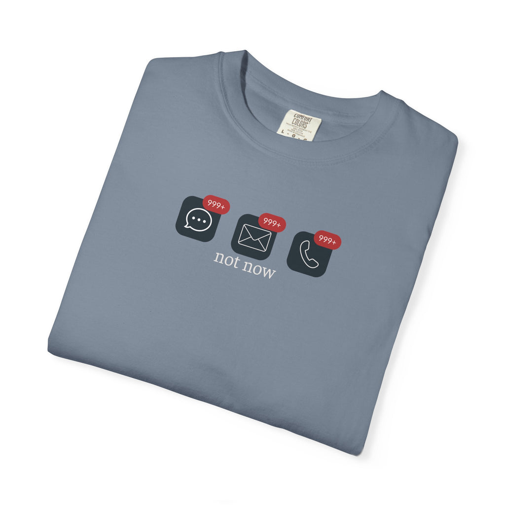 Not Now Notification Shirt, Comfort Colors 1717 Tee, Funny Office Shirt, 999+ Messages Tee, Work Humor T Shirt, Soft Garment Dyed Tee