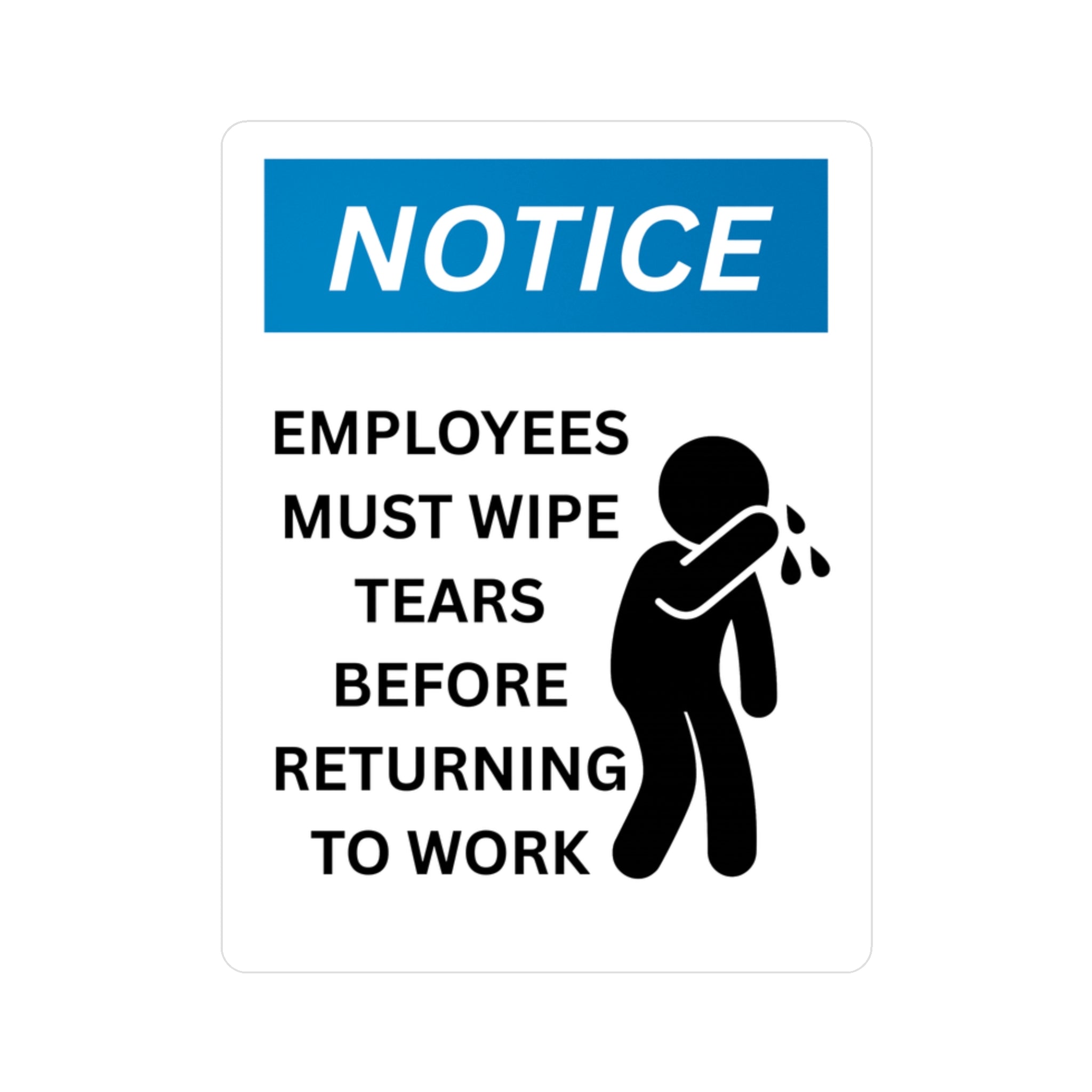 Funny Workplace Sticker Employees Must Wipe Tears Before Returning to Work Vinyl Decal Humorous Office Sign Gift for Coworkers