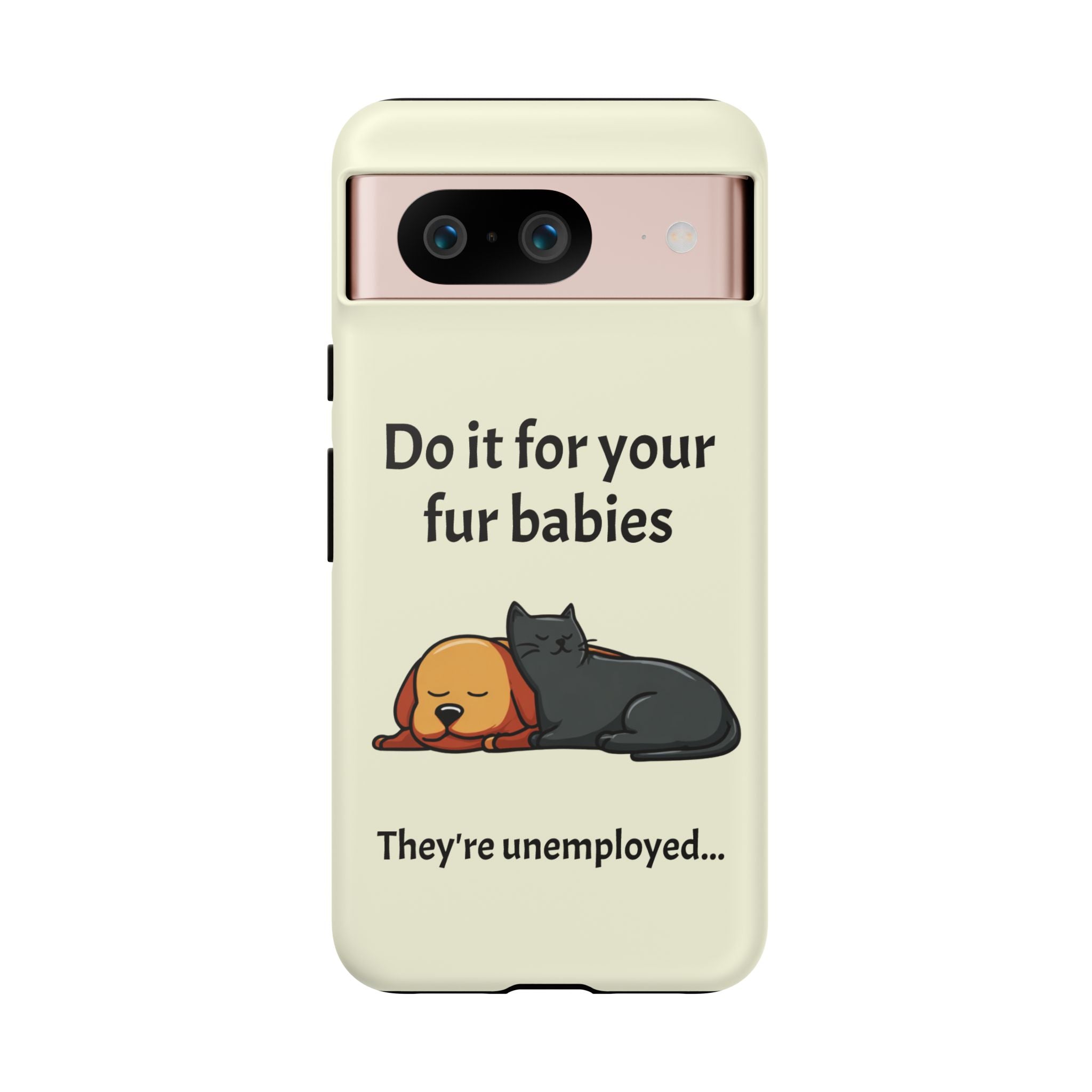 Do it for your fur babies Phone Case | Pet Lover Dog Cat Illustration | Funny Pet Lover Motivation Case | Work Office Humor