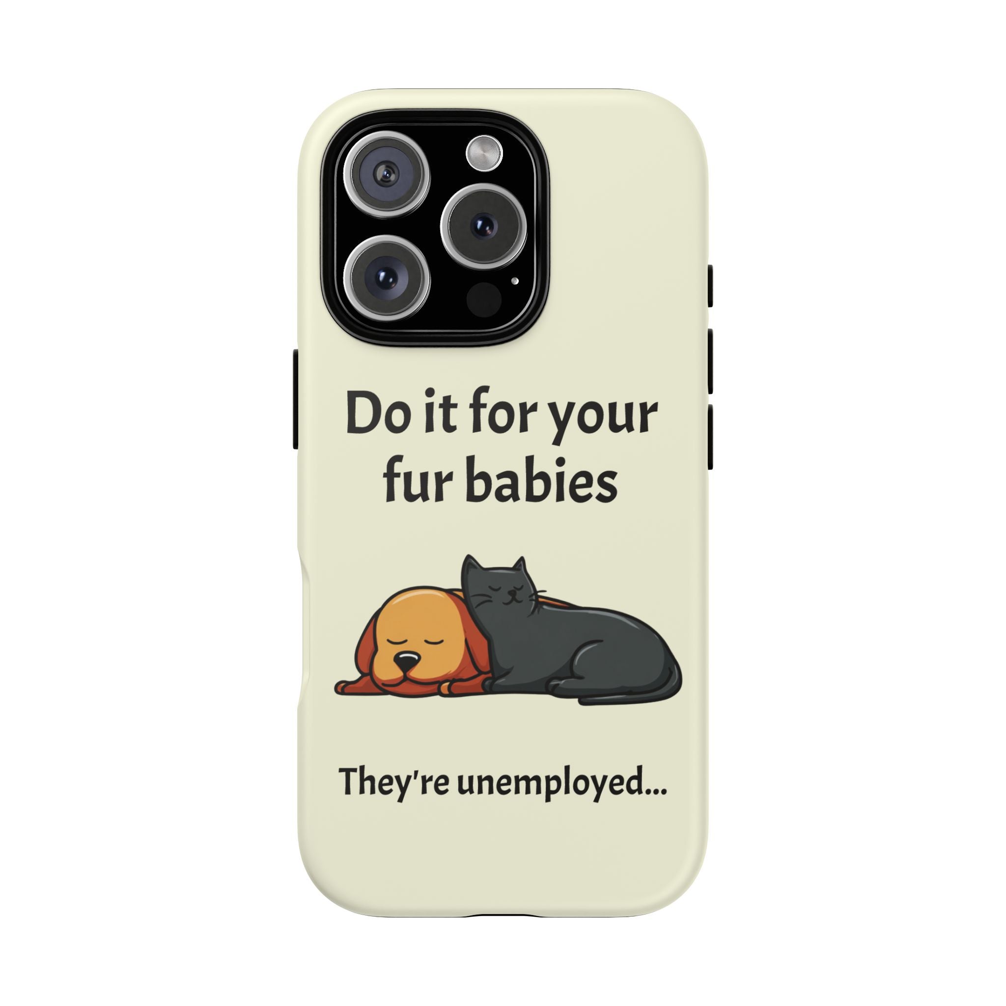 Do it for your fur babies Phone Case | Pet Lover Dog Cat Illustration | Funny Pet Lover Motivation Case | Work Office Humor