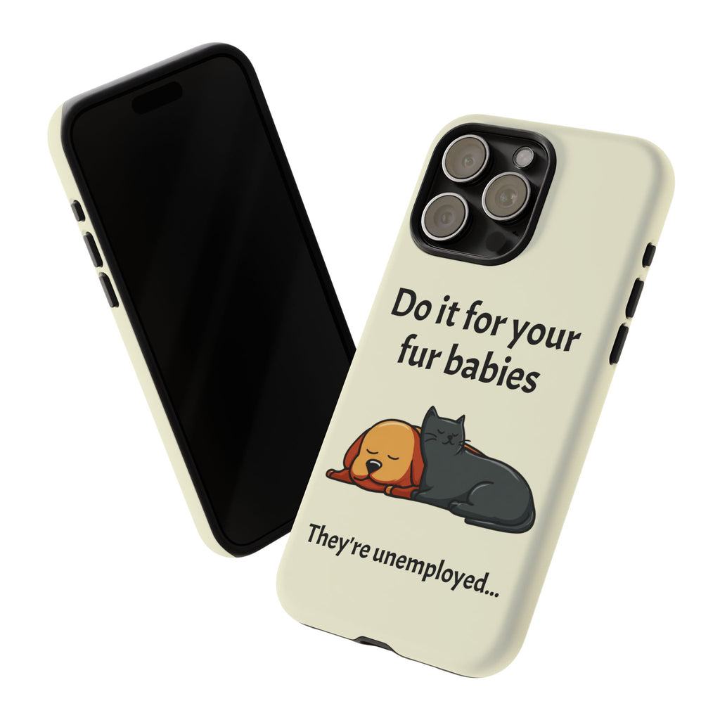 Do it for your fur babies Phone Case | Pet Lover Dog Cat Illustration | Funny Pet Lover Motivation Case | Work Office Humor