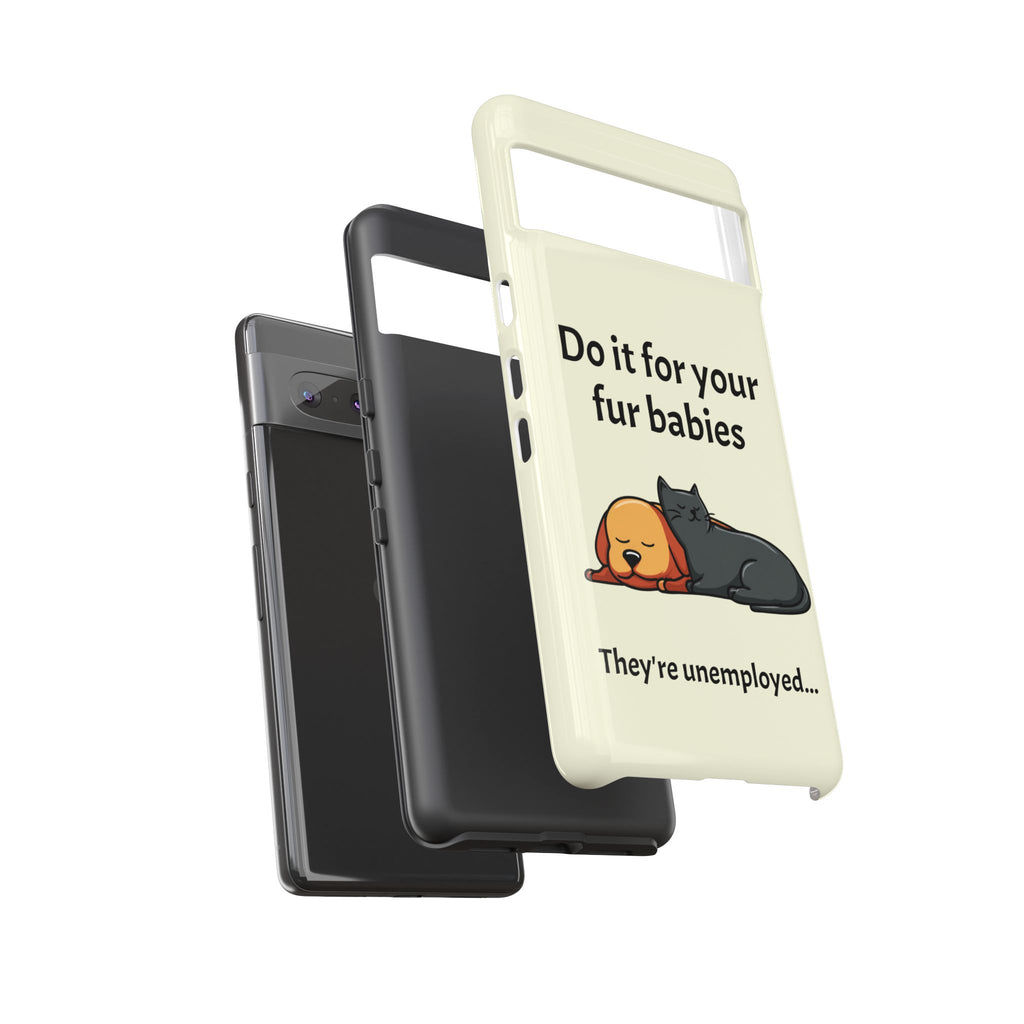 Do it for your fur babies Phone Case | Pet Lover Dog Cat Illustration | Funny Pet Lover Motivation Case | Work Office Humor