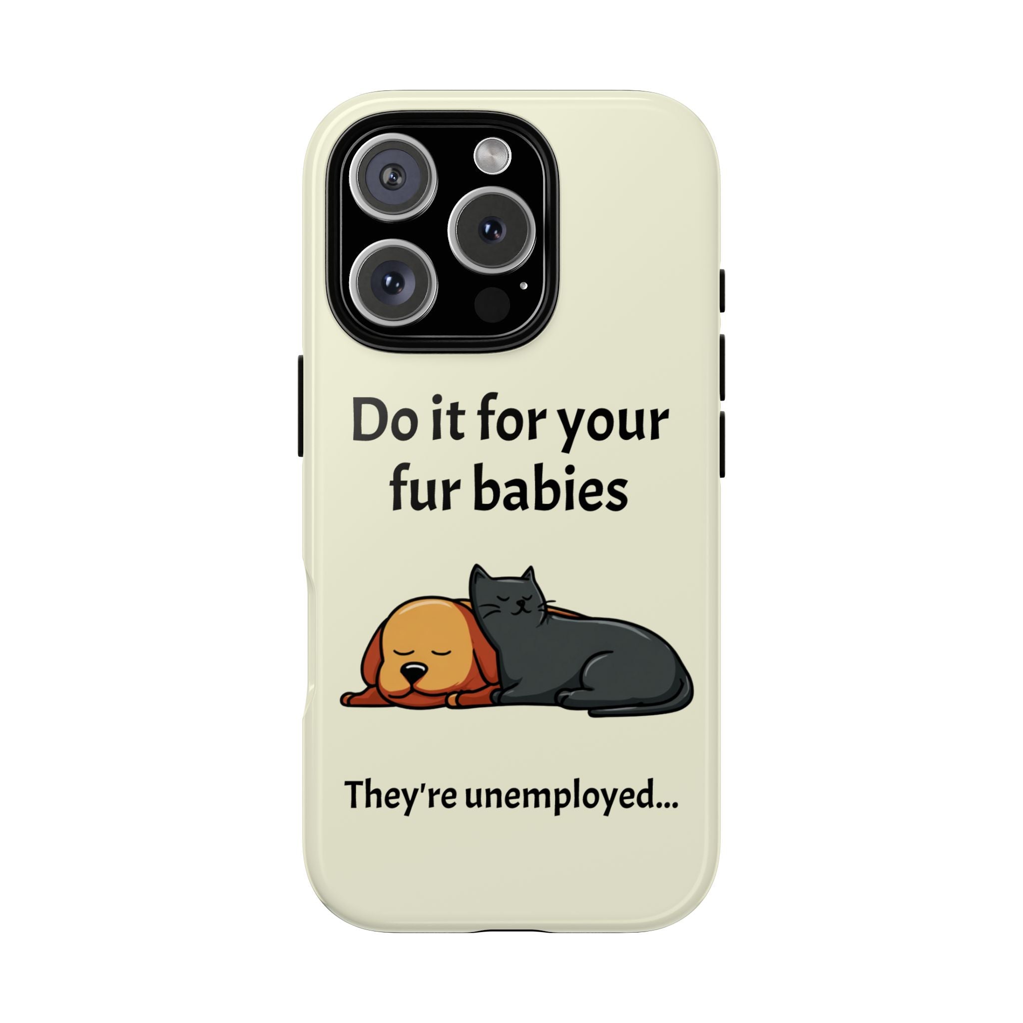 Do it for your fur babies Phone Case | Pet Lover Dog Cat Illustration | Funny Pet Lover Motivation Case | Work Office Humor