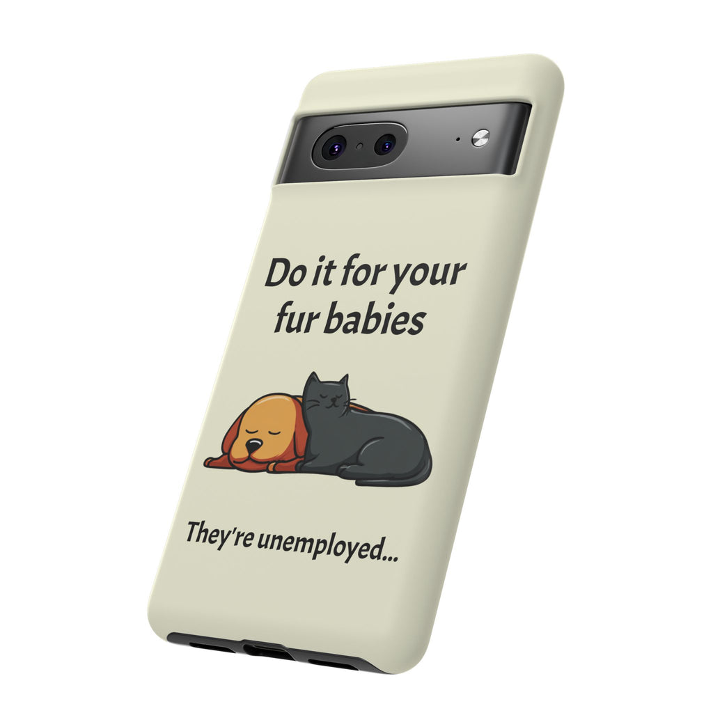 Do it for your fur babies Phone Case | Pet Lover Dog Cat Illustration | Funny Pet Lover Motivation Case | Work Office Humor