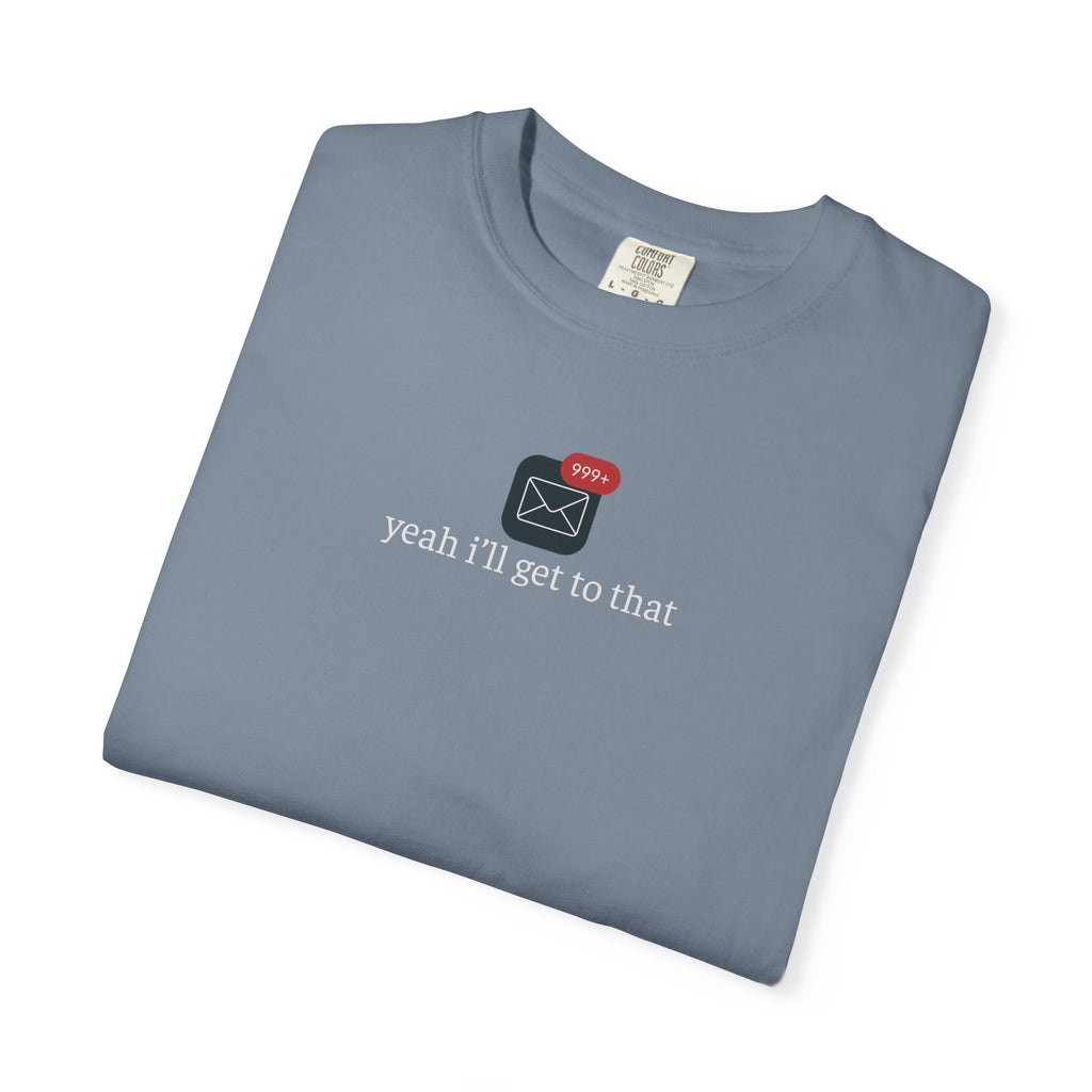 Yeah Ill Get to That Shirt, 999+ Email Tee, Office Humor T-Shirt, Inbox Overload Shirt, Work From Home Apparel