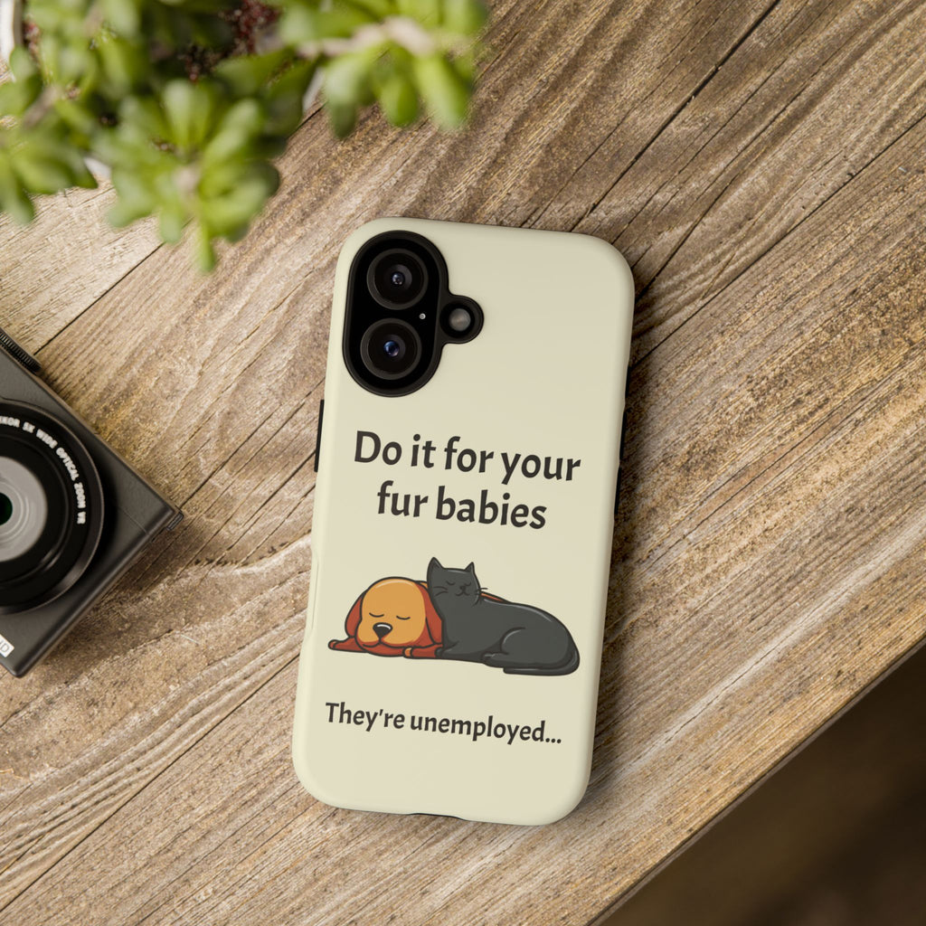 Do it for your fur babies Phone Case | Pet Lover Dog Cat Illustration | Funny Pet Lover Motivation Case | Work Office Humor