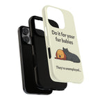 Do it for your fur babies Phone Case | Pet Lover Dog Cat Illustration | Funny Pet Lover Motivation Case | Work Office Humor