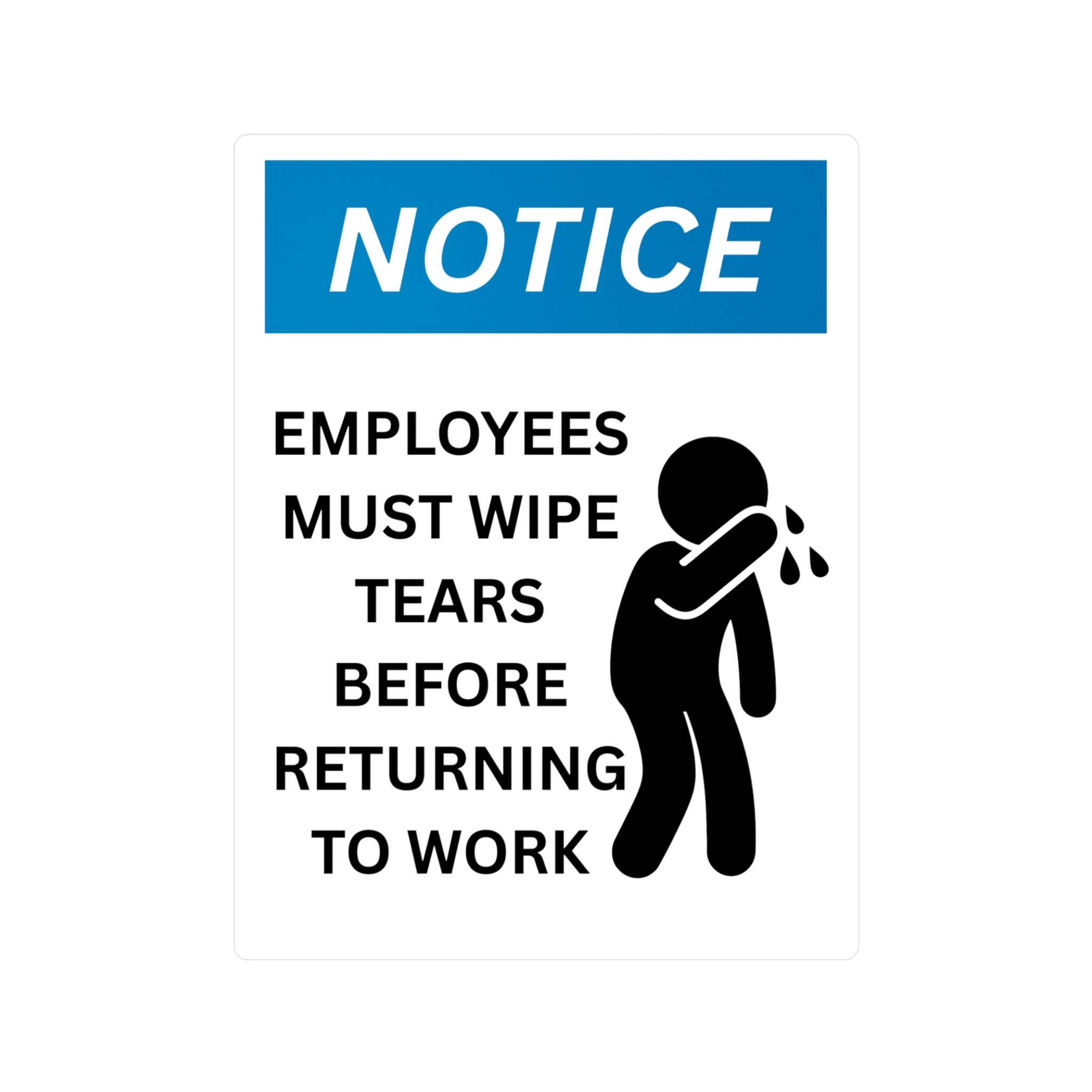 Funny Workplace Sticker Employees Must Wipe Tears Before Returning to Work Vinyl Decal Humorous Office Sign Gift for Coworkers