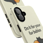 Do it for your fur babies Phone Case | Pet Lover Dog Cat Illustration | Funny Pet Lover Motivation Case | Work Office Humor