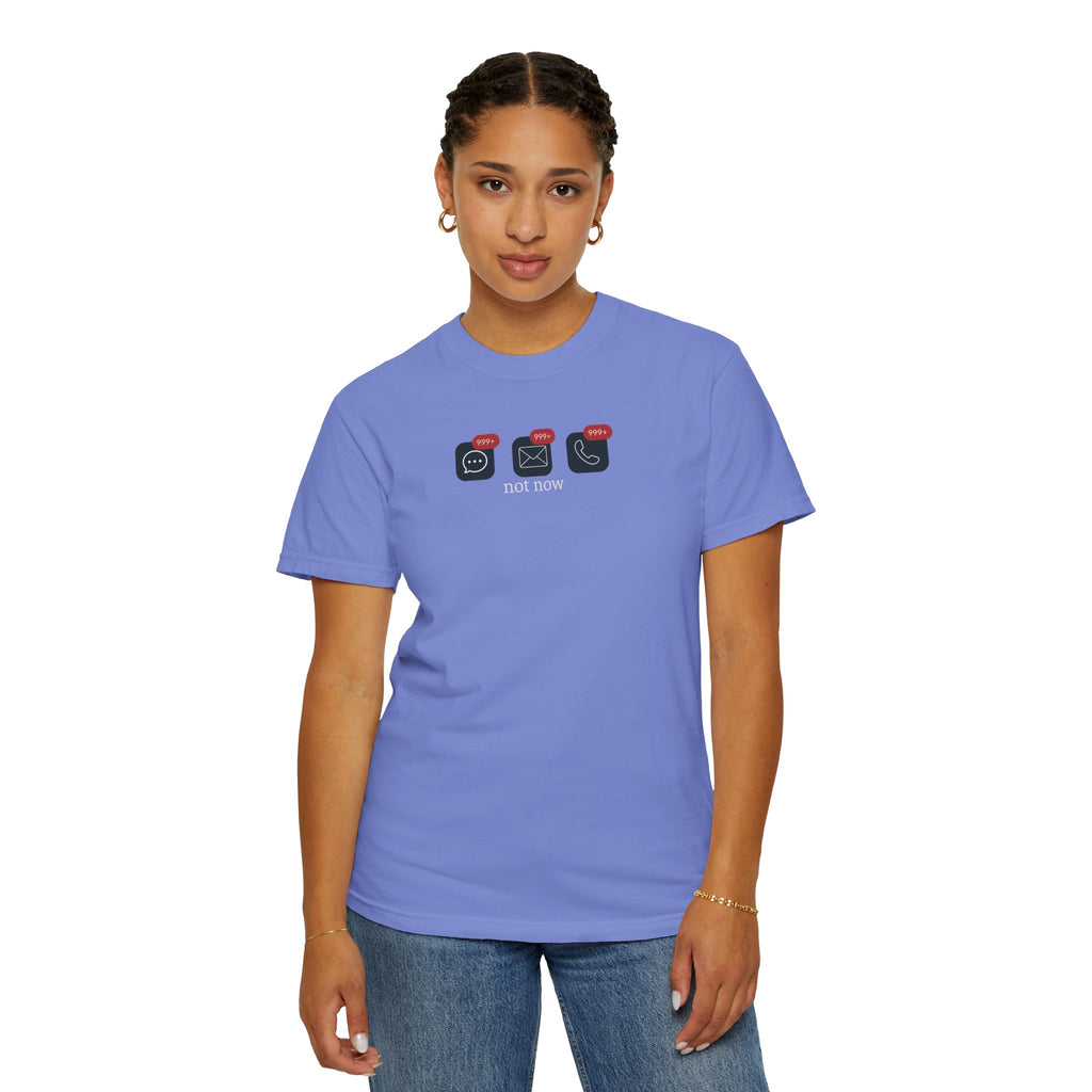 Not Now Notification Shirt, Comfort Colors 1717 Tee, Funny Office Shirt, 999+ Messages Tee, Work Humor T Shirt, Soft Garment Dyed Tee