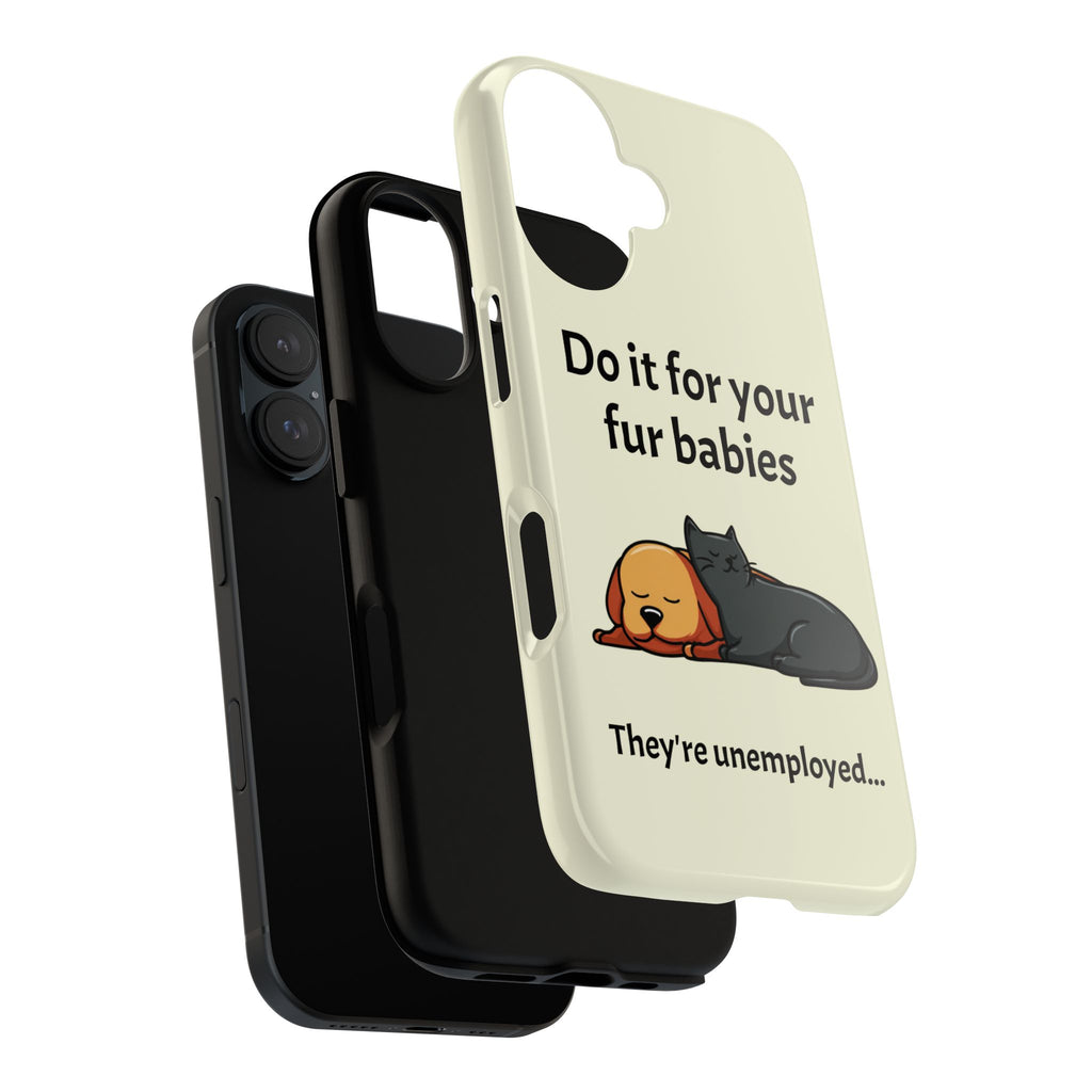 Do it for your fur babies Phone Case | Pet Lover Dog Cat Illustration | Funny Pet Lover Motivation Case | Work Office Humor