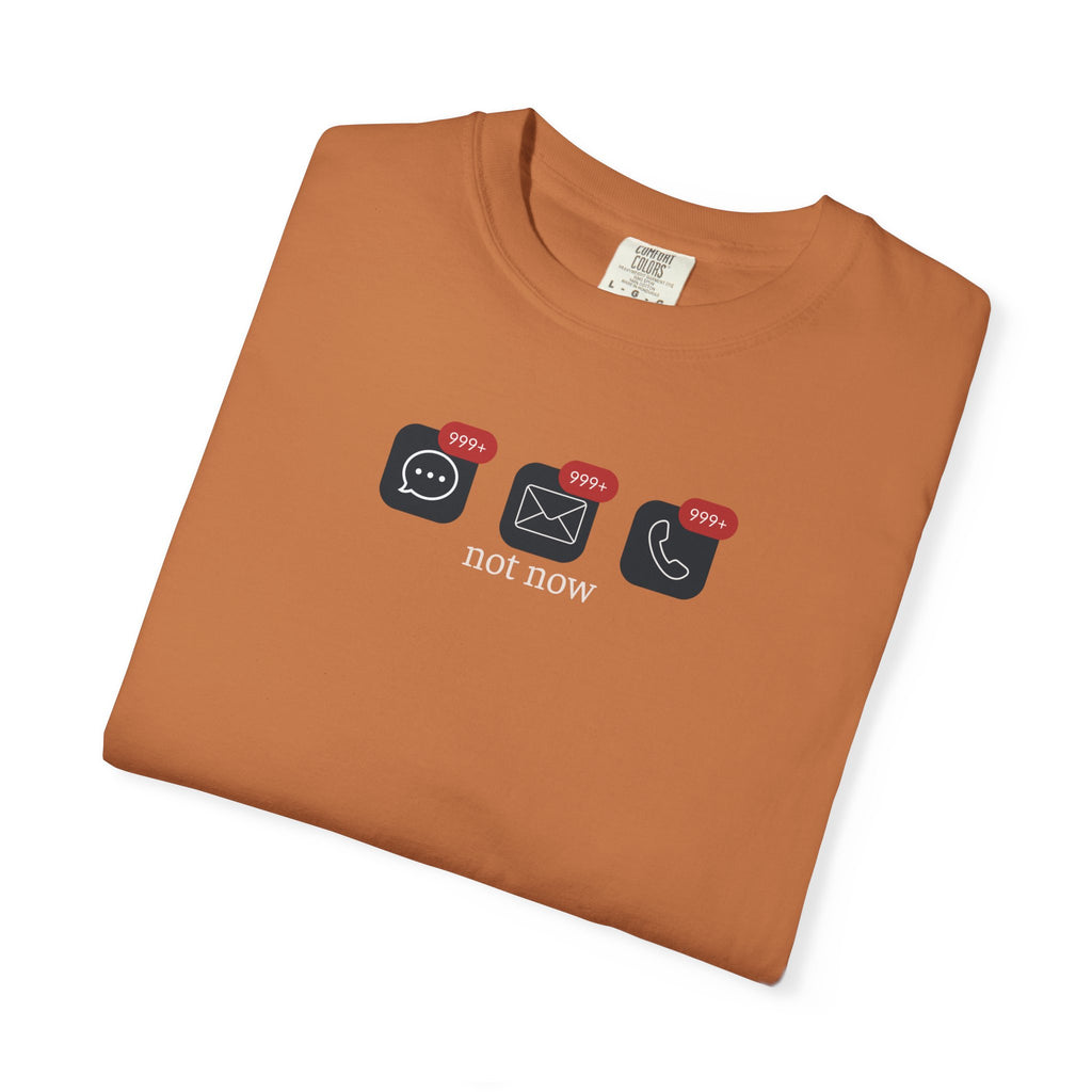 Not Now Notification Shirt, Comfort Colors 1717 Tee, Funny Office Shirt, 999+ Messages Tee, Work Humor T Shirt, Soft Garment Dyed Tee